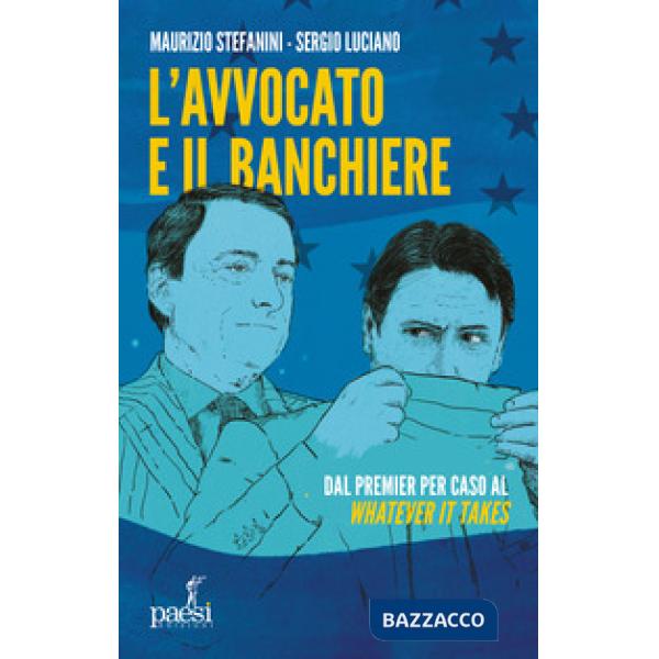 Avvocato e il banchiere. Dal premier per caso al «whatever it takes» (L')
