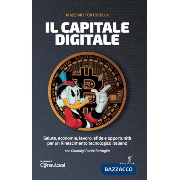 Capitale digitale. Salute, economia, lavoro: sfide e opportunità per un Rinascimento tecnologico italiano (Il)