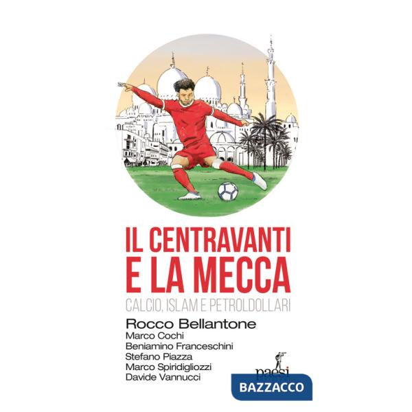 Centravanti e la Mecca. Calcio, Islam e petroldollari (Il)