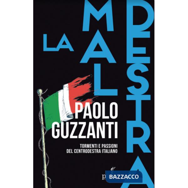 Maldestra. Tormenti e passioni del centrodestra italiano (La)