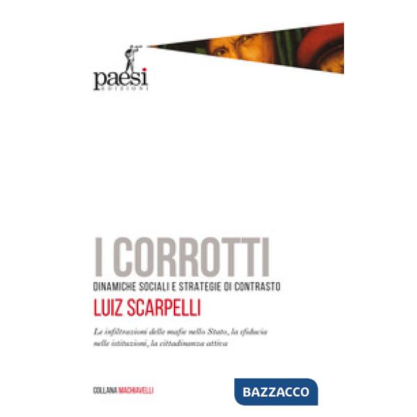 Corrotti. Dinamiche sociali e strategie di contrasto. Le infiltrazioni delle mafie nello Stato, la sfiducia dei cittadini nelle 