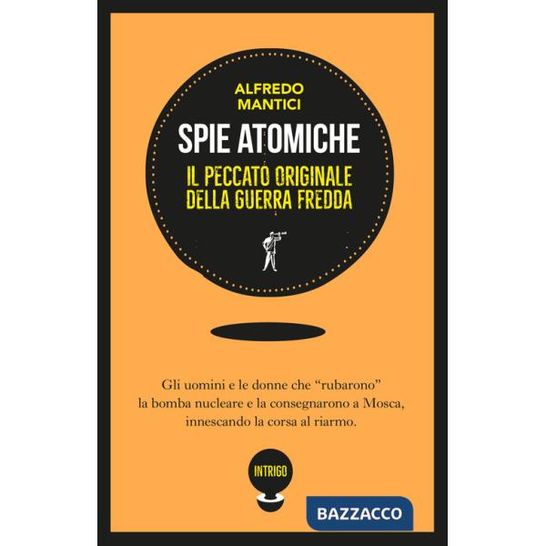 Spie atomiche. Il peccato originale della Guerra Fredda. Ediz. illustrata