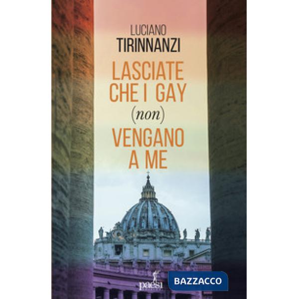 Lasciate che i gay (non) vengano a me. Chiesa e omosessualità ai tempi di papa Francesco