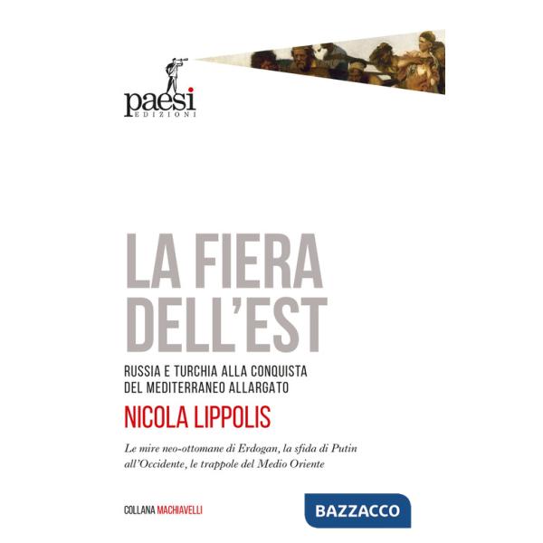 Fiera dell'Est. Russia e Turchia alla conquista del Mediterraneo allargato (La)