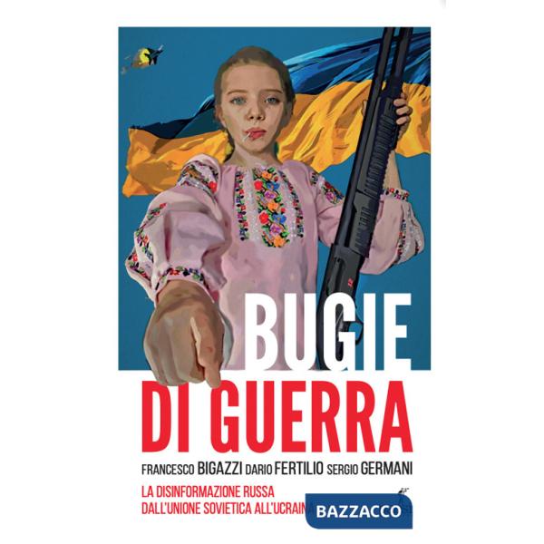 Bugie di guerra. La disinformazione russa dall'Unione Sovietica all'Ucraina