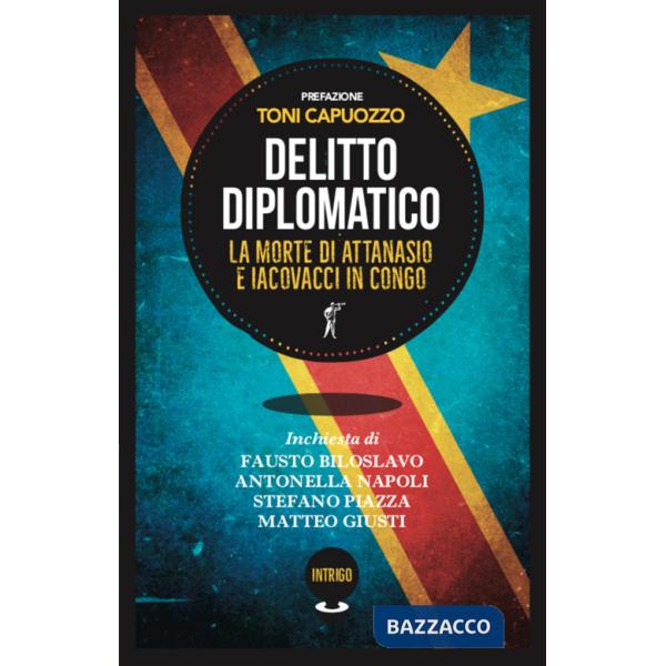 Delitto diplomatico. La morte di Attanasio e Iacovacci in Congo
