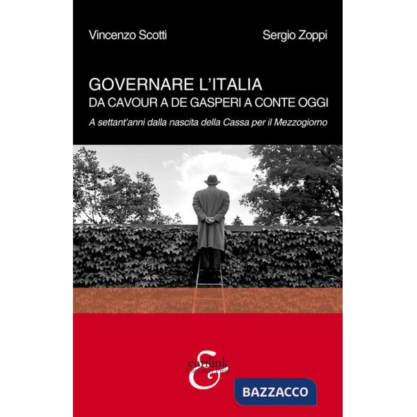 Governare l'Italia. Da Cavour a De Gasperi a Conte oggi. A settant'anni dalla nascita della Cassa per il Mezzogiorno