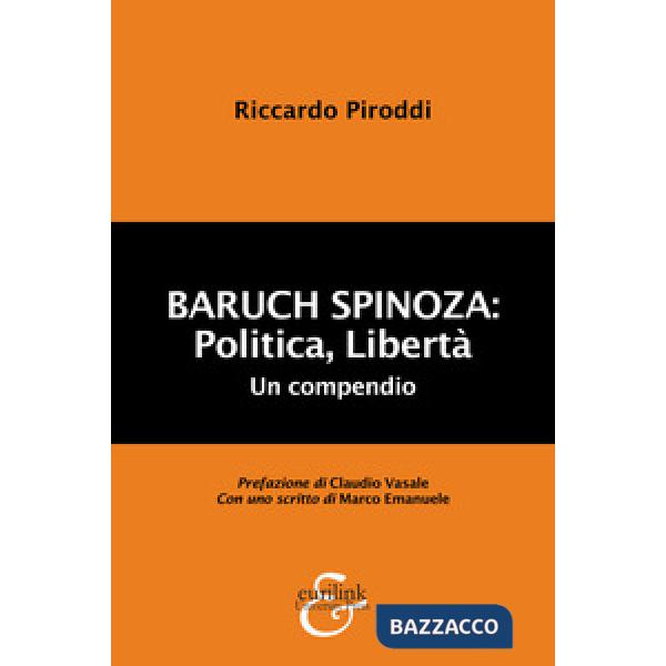 Baruch Spinoza: politica, libertà. Un compendio