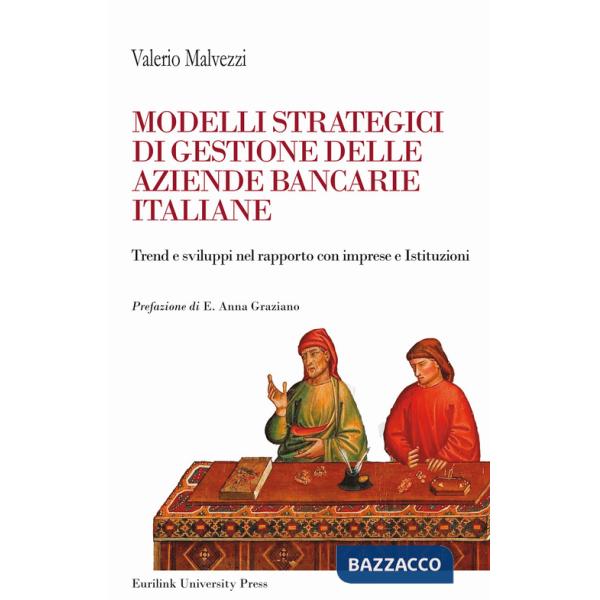 Modelli strategici di gestione delle aziende bancarie italiane. Trend e sviluppi nel rapporto con imprese ed Istituzioni. Nuova 