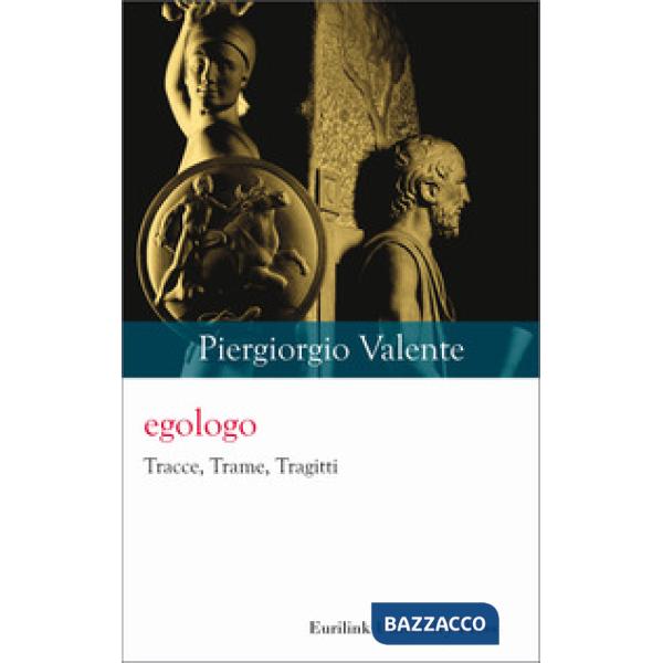 Egologo. Tracce, trame, tragitti. Nuova ediz.