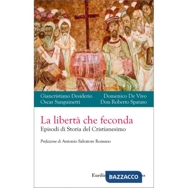 Libertà che feconda. Episodi di storia del cristianesimo (La)