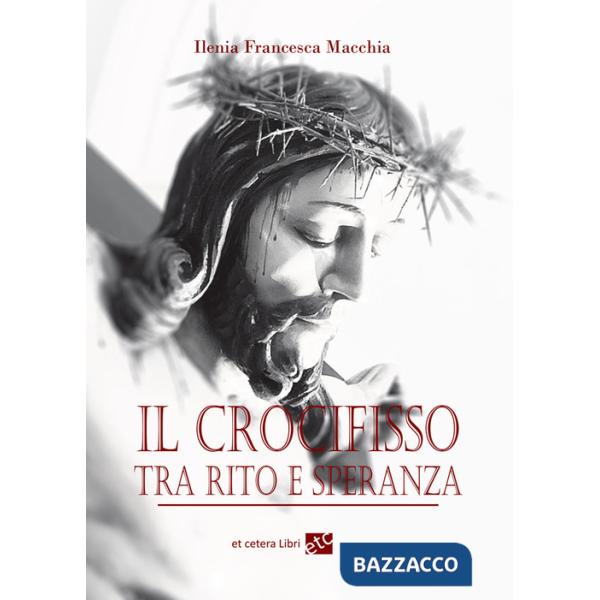 Crocifisso tra rito e speranza. Ediz. integrale (Il)