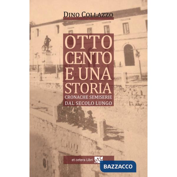 Ottocento e una storia. Cronache semiserie dal secolo lungo