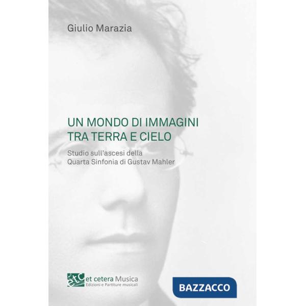 Mondo di immagini tra terra e cielo. Studio sull'ascesi della Quarta Sinfonia di Gustav Mahler (Un)