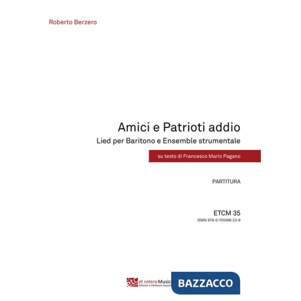 Amici e Patrioti addio. Lied per Baritono e Ensemble strumentale. Partitura e parti staccate