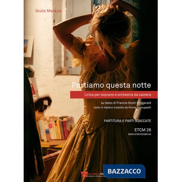 Partiamo questa notte. Lirica per soprano e orchestra da camera. Su testo di Francis Scott Fitzgerald. Partitura e parti staccat
