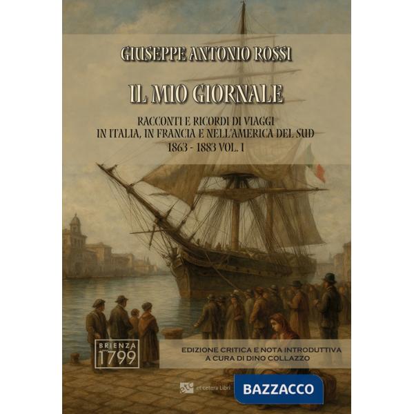 Mio giornale. Racconti e ricordi di viaggi in Italia, in Francia e nell'America del Sud 1863-1883. Ediz. integrale (Il). Vol. 1