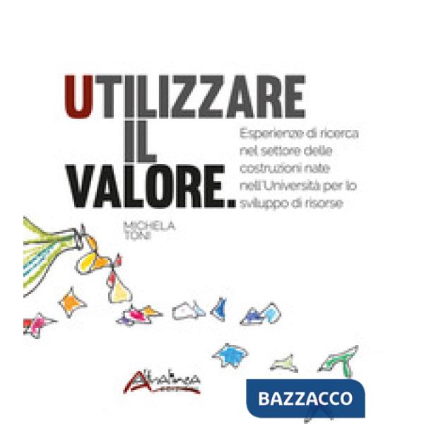 Utilizzare il valore. Esperienze di ricerca nel settore delle costruzioni nate nell'Università per lo sviluppo di risorse. Nuova