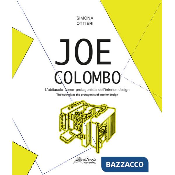 Joe Colombo. L'abitacolo come protagonista dell'interior design-The cockpit as the protagonist of interior design. Ediz. bilingu