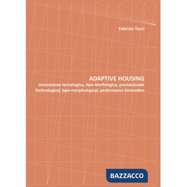 Adaptive housing. Innovazione tecnologica, tipo-morfologica, prestazionale-Technological, type-morphological, performance innova