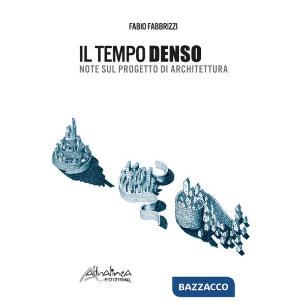 Tempo denso. Note sul progetto di architettura. Nuova ediz. (Il)