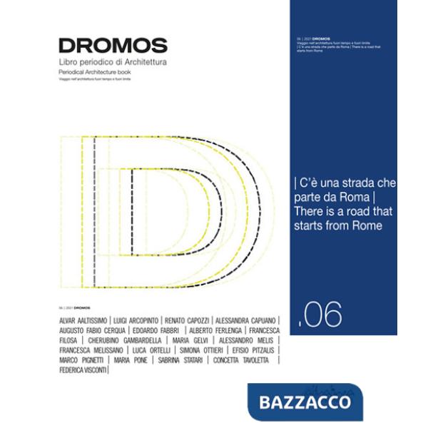 Dromos. Libro periodico di architettura. Ediz. italiana e inglese (2021). Vol. 6: C'è una strada che parte da Roma-There is a ro