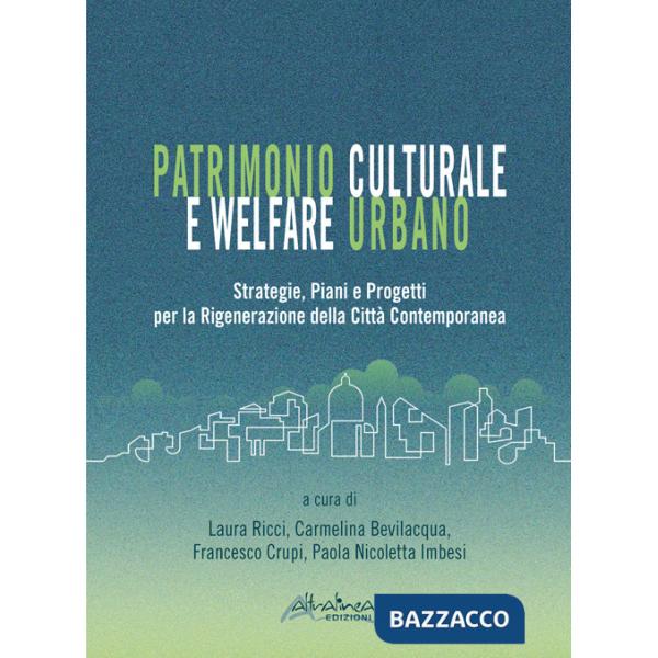 Patrimonio culturale e welfare urbano. Strategie, piani e progetti per la rigenerazione della città contemporanea. Nuova ediz.