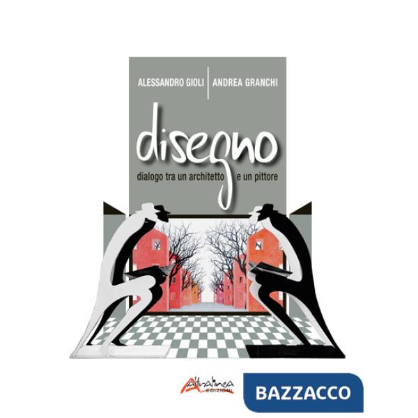 Disegno. Dialogo fra un architetto e un pittore. Catalogo della mostra (Firenze, 25 novembre-23 dicembre 2022). Ediz. illustrata