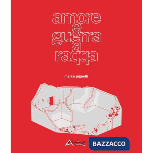 Amore e guerra a Raqqa-Love and war in Raqqa. Ediz. bilingue
