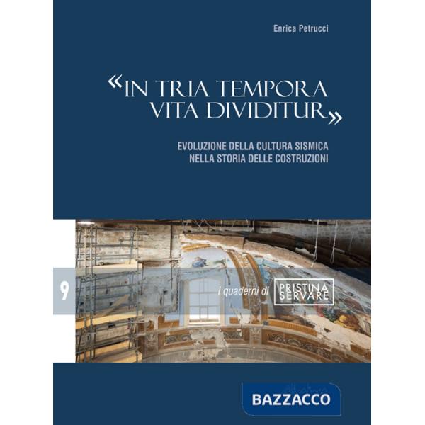 «In tria tempora vita dividitur». Evoluzione della cultura sismica nella storia delle costruzioni