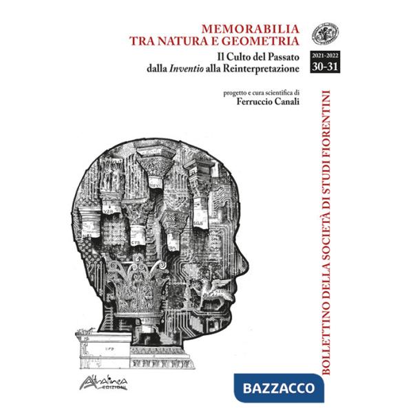 Bollettino della Società di Studi Storici Fiorentini. Memorabilia tra natura e geometria. Il Culto del passato dalla Inventio al