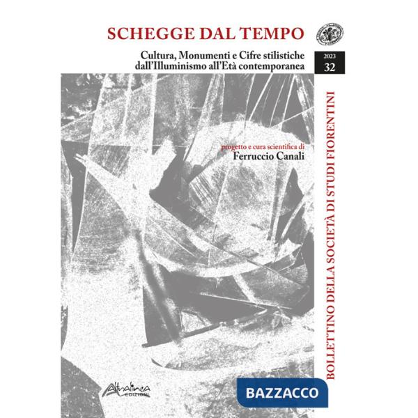 Bollettino della Società di Studi Storici Fiorentini. Schegge dal tempo. Cultura, monumenti e cifre stilistiche dall'Illuminismo