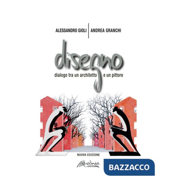 Disegno. Dialogo fra un architetto e un pittore. Catalogo della mostra (Montecatini Terme, 10 settembre-15 ottobre 2023). Ediz. 