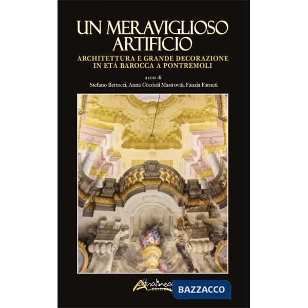 Meraviglioso artificio. Architettura e grande decorazione in età barocca a Pontremoli (Un)