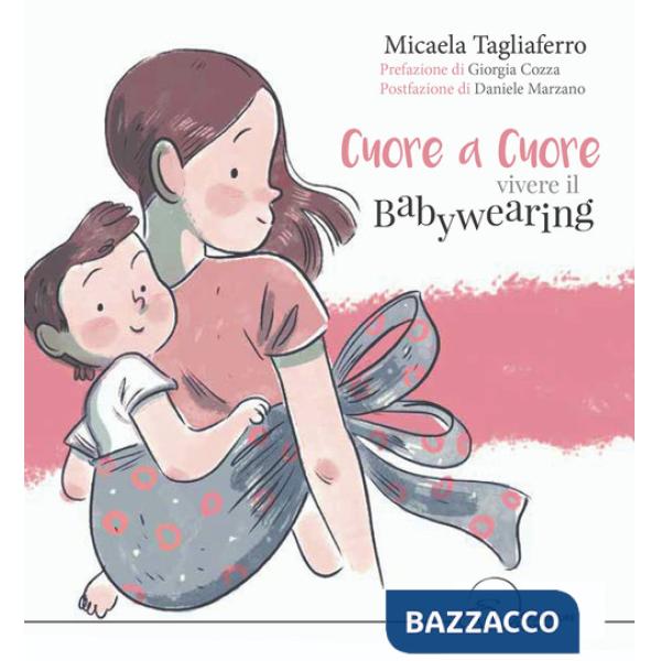 Cuore a cuore. Vivere il babywearing