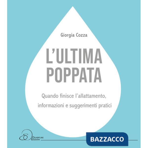 Ultima poppata. Quando finisce l'allattamento: informazioni e suggerimenti pratici (L')
