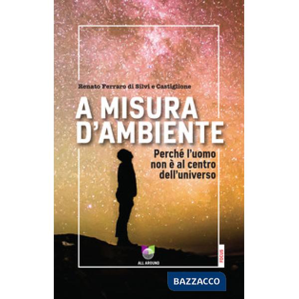 A misura d'ambiente. Perché l'uomo non è al centro dell'universo