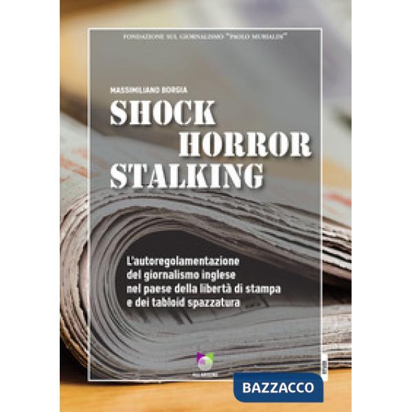 Shock horror stalking. L'autoregolamentazione del giornalismo inglese nel paese della libertà di stampa e dei tabloid spazzatura