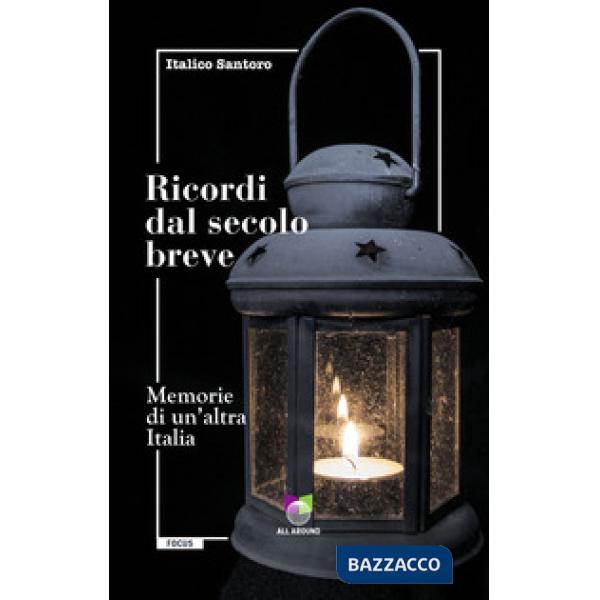 Ricordi dal secolo breve. Memorie di un'altra Italia
