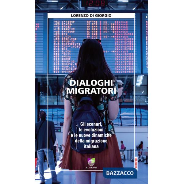 Dialoghi migratori. Gli scenari, le evoluzioni e le nuove dinamiche della migrazione italiana