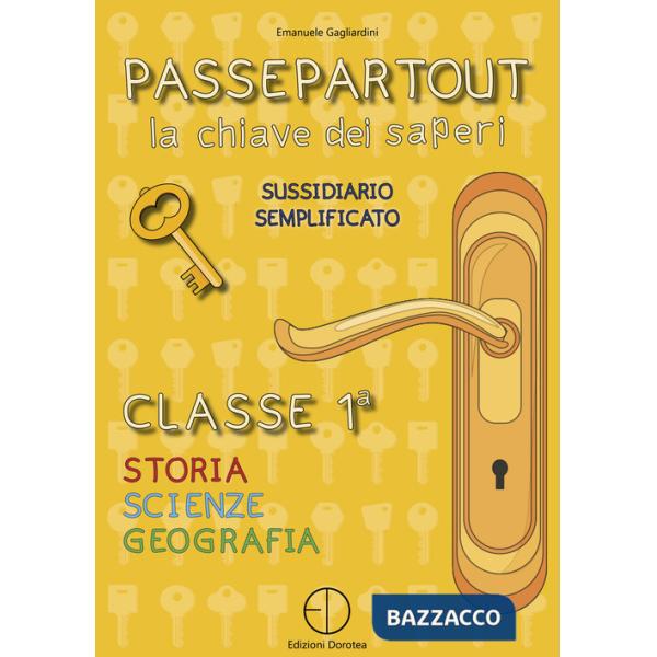 Passepartout. La chiave dei saperi. Sussidiario semplificato di storia, scienze e geografia. Per la 1ª classe elementare