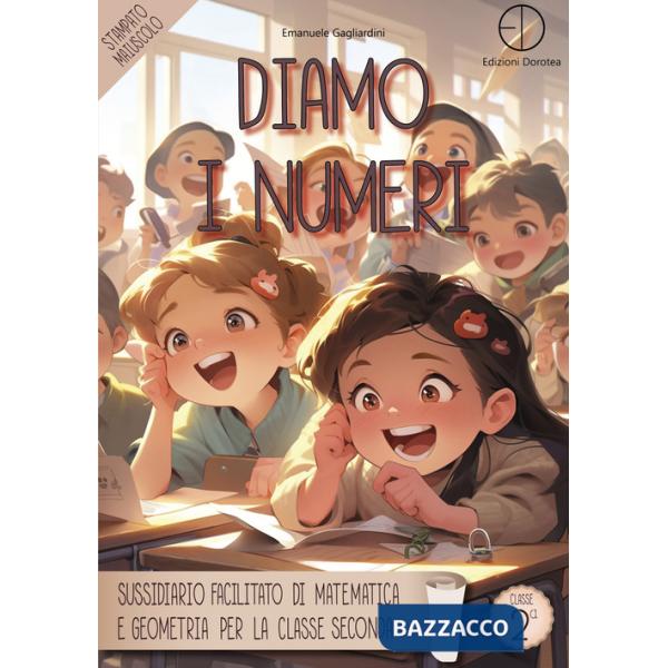 Diamo i numeri. Sussidiario facilitato di matematica e geometria per la classe seconda