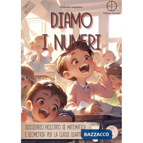 Diamo i numeri. Sussidiario facilitato di matematica e geometria per la classe quarta