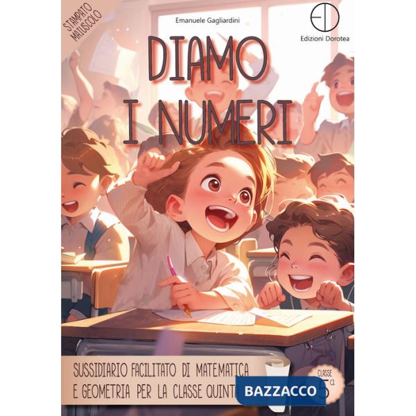 Diamo i numeri. Sussidiario facilitato di matematica e geometria per la classe quinta