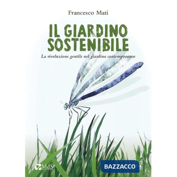 Giardino sostenibile. La rivoluzione gentile nel giardino contemporaneo (Il)