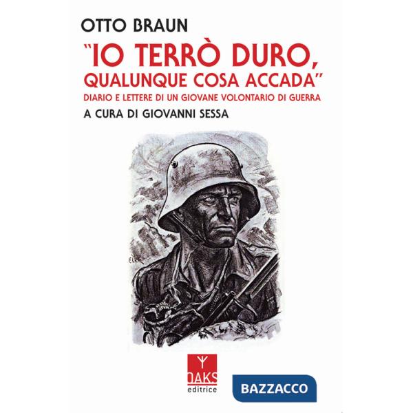 Io terrò duro, qualunque cosa accada. Diario e lettere di un giovane volontario di guerra