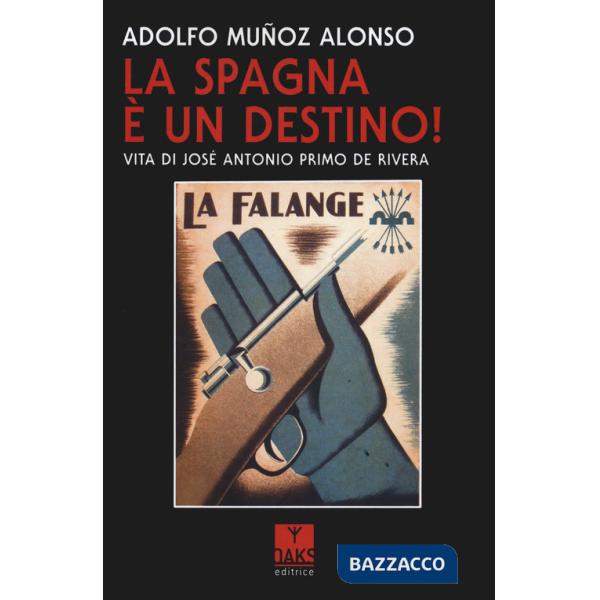 Spagna è un destino! Vita di José Antonio Primo de Riva (La)