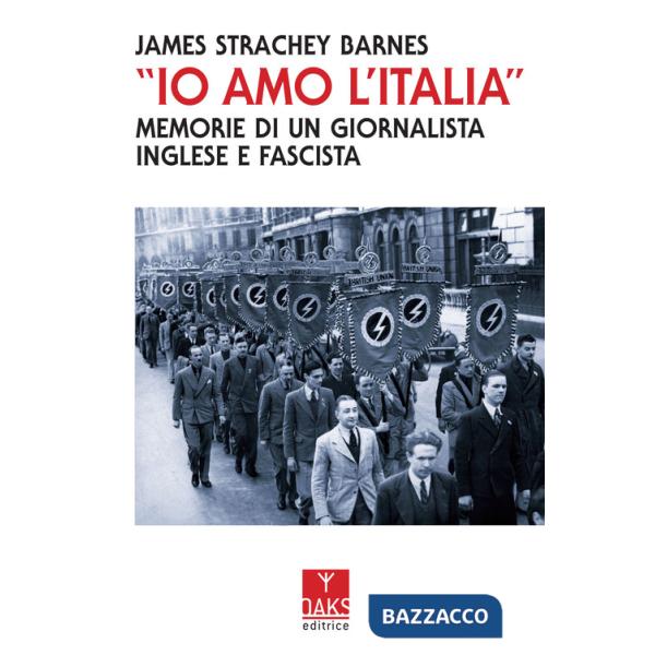 «Io amo l'Italia». Memorie di un giornalista inglese e fascista