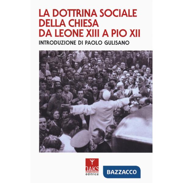 Dottrina sociale della Chiesa da Leone XIII a Pio XII (La)
