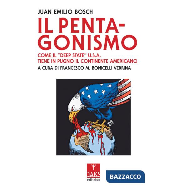 Pentagonismo. Come il «Deep State» U.S.A. tiene in pugno il continente americano (Il)